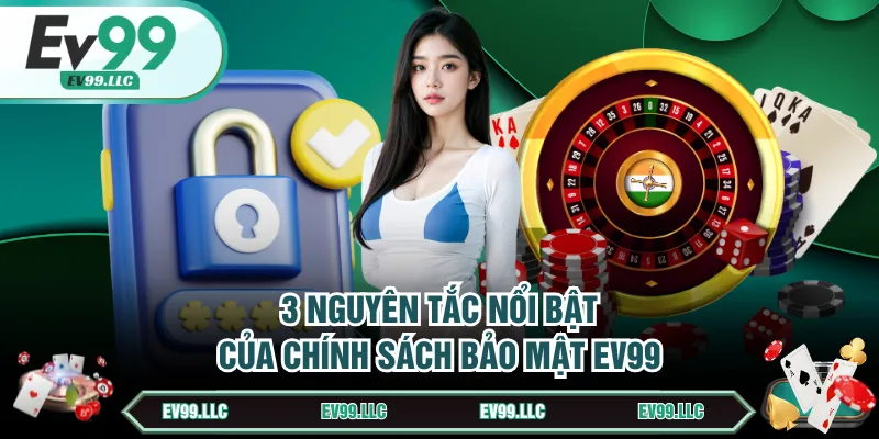 3 nguyên tắc nổi bật của chính sách bảo mật EV99