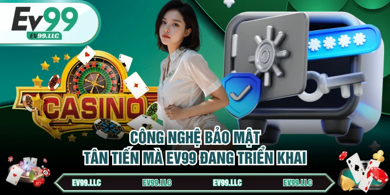  Công nghệ bảo mật tân tiến mà EV99 đang triển khai